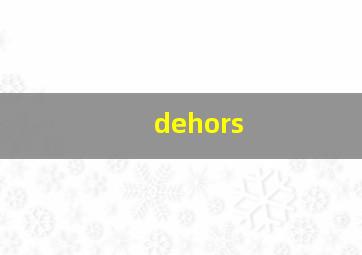 dehors